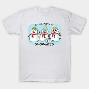 Chillin' With My Snowmies - Funny T-Shirt